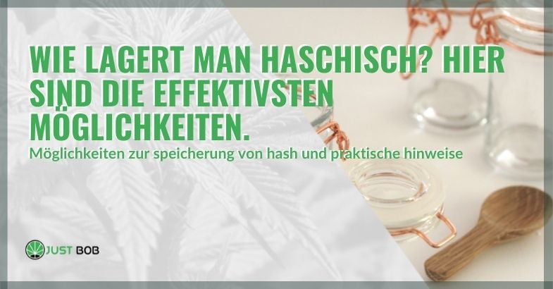 Die effektivsten Möglichkeiten zur Lagerung von Haschisch