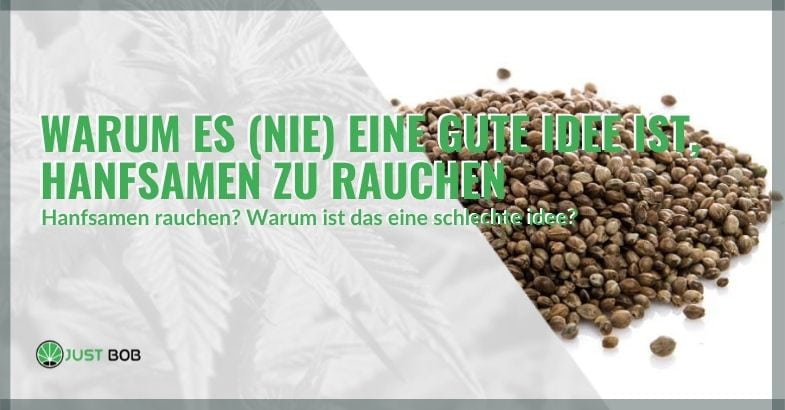 Hanfsamen rauchen: keine gute Idee!